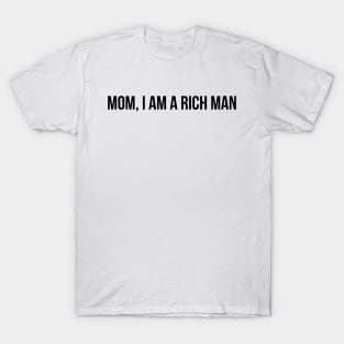 Mom, I AM A Rich Man T-Shirt